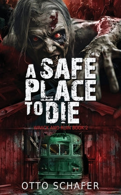 A Safe Place To Die: A Zombie Apocalypse Thriller -- Otto Schafer, Paperback