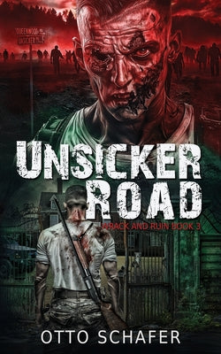 Unsicker Road: A Zombie Apocalypse Thriller -- Otto Schafer, Paperback
