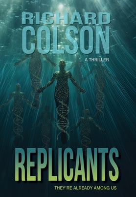 Replicants -- Richard Colson, Hardcover