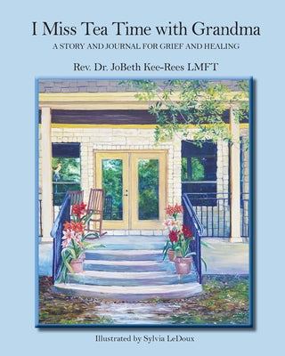 I Miss Tea Time With Grandma: A Story and Journal for Grief and Healing by Kee-Rees, Jobeth