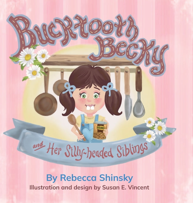 Bucktooth Becky and Her Silly-headed Siblings by Shinsky, Rebecca