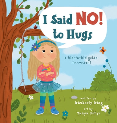 I Said No to Hugs! a kid-to-kid guide to consent by King, Kimberly