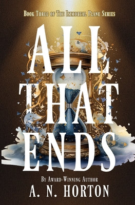 All That Ends by Horton, A. N.