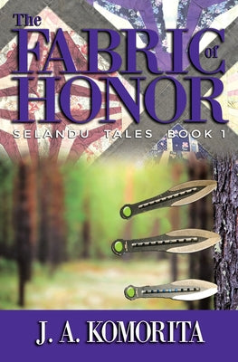 The Fabric of Honor: Selandu Tales Book 1 by Komorita, Judith A.