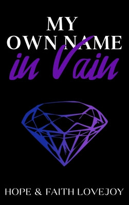 My Own Name in Vain -- Hope &. Faith Lovejoy, Hardcover