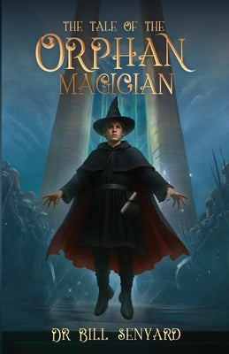 The Tale of the Orphan Magician by Senyard, Bill