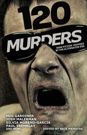 120 Murders-Dark Fiction Inspired by the Alternative Era by Mamatas, Nick