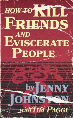 How to Kill Friends and Eviscerate People -- Tim Paggi, Paperback