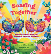 Soaring Together: A Butterfly Family's Story of Discovery, Love, and Resilience by Arnold, Jillian L.