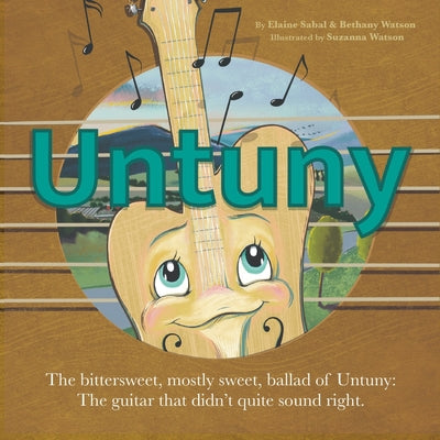 Untuny: The bittersweet, mostly sweet, ballad of Untuny: the guitar that didn't quite sound right by Sabal, Elaine