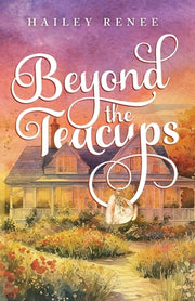 Beyond The Teacups by Renee, Hailey