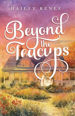 Beyond The Teacups by Renee, Hailey