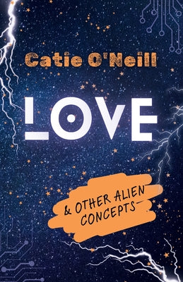 Love and Other Alien Concepts -- Catie O'Neill, Paperback