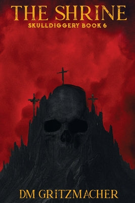 The Shrine Skulldiggery Book 6 -- DM Gritzmacher, Paperback