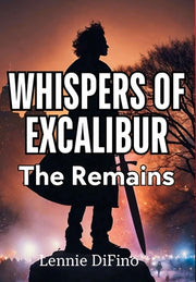 Whispers of Excalibur: The Remains by Difino, Lennie