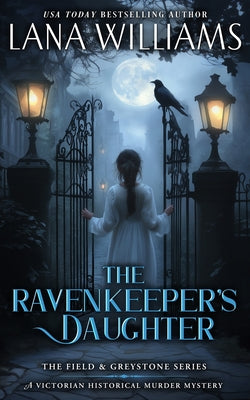The Ravenkeeper's Daughter: A Victorian Historical Murder Mystery by Williams, Lana