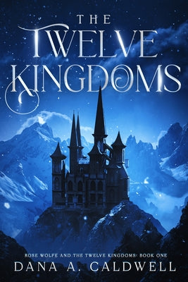 The Twelve Kingdoms by Caldwell, Dana A.