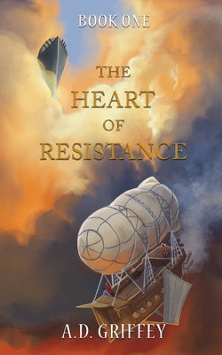 The Heart of Resistance -- A. D. Griffey, Paperback