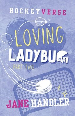Loving Ladybug, Part Two: A Why Choose Omegaverse Hockey Romance by Handler, Jane