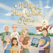 Walking Each Other Home - Zachary's Mission: A Hospice for Children by Masiulionis, John