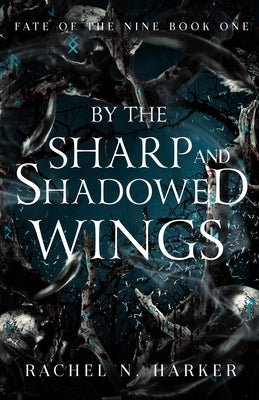 By the Sharp and Shadowed Wings -- Rachel N. Harker, Paperback