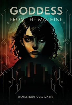 Goddess from the Machine: A Prequel to the Ark Saga -- Daniel Rodrigues-Martin, Paperback