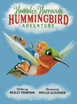 Hannah's Harrowing Hummingbird Adventure by Thompson, Wesley