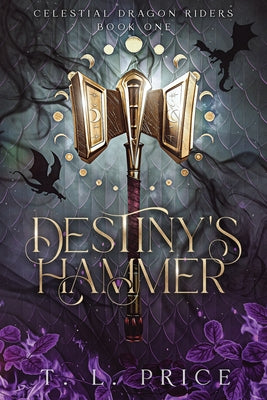 Destiny's Hammer: Celestial Dragon Riders (Book One) -- T. L. Price, Paperback