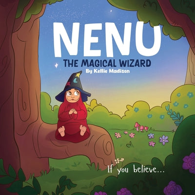 Nenu The Magical Wizard: If you believe... it can come true by Madison, Kellie
