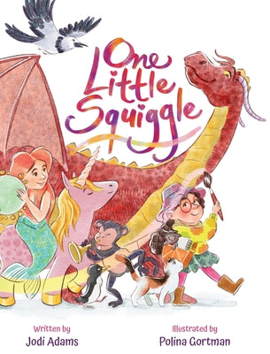 One Little Squiggle: An Inspiring Story that Sparks Creativity and Encourages Squiggle Doodle Art by Adams, Jodi