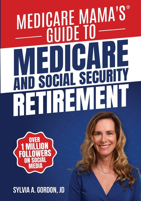 Medicare Mama's Guide to Medicare and Social Security Retirement -- Sylvia A. Gordon, Paperback