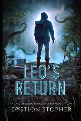 Leo's Return: A Tale of Reincarnation and Redemption by Stopher, Dystion