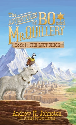 The Adventures of Bo and Mr. Quillery: Book 1 The Lost Chick: Book 1 The Lost Chick by Johnston, Andrew K.