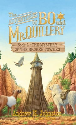 The Adventures of Bo and Mr. Quillery: Book 2: The Mystery of the Broken Towers by Johnston, Andrew K.