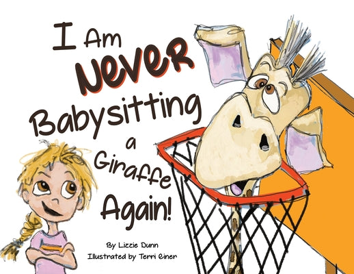 I Am Never Babysitting a Giraffe Again! by Dunn, Lizzie