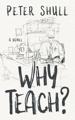 Why Teach? by Shull, Peter B.