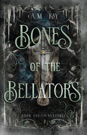 Bones of the Bellators: Book One of the Nyxteria by Kay, A. M.