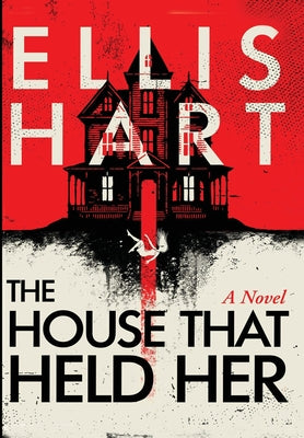 The House That Held Her -- Ellis Hart, Hardcover