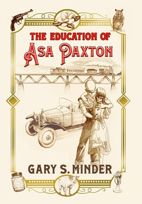 The Education of Asa Paxton: Coming of Age in the Heart of Dixie by Minder, Gary S.