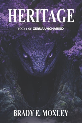 Heritage: Book One of Zerua Unchained by Moxley, Brady E.