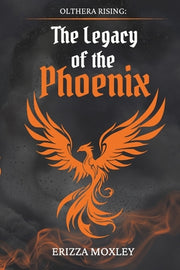 The Legacy of the Phoenix: Book I of Olthera Rising by Moxley, Erizza