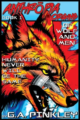 Anthropia Origins: Of Wolf and Men -- G. a. Pinkley, Paperback