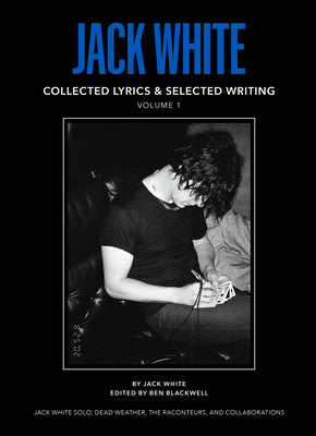 Jack White Complete Lyrics and Selected Writing by White, Jack