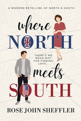 Where North Meets South: A Modern Retelling of North and South by Sheffler, Rose John