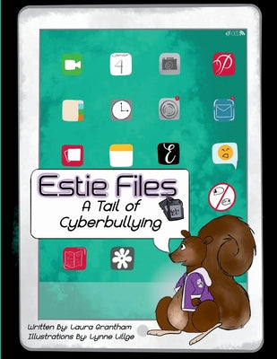 Estie Files: A Tail of Cyberbullying by Grantham, Laura