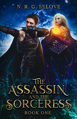 The Assassin and the Sorceress: (A Sapphic Romance Fantasy Adventure) by Selove, N. R. G.