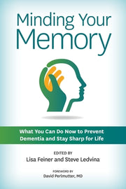 Minding Your Memory: What You Can Do Now to Prevent Dementia and Stay Sharp for Life by Feiner, Lisa