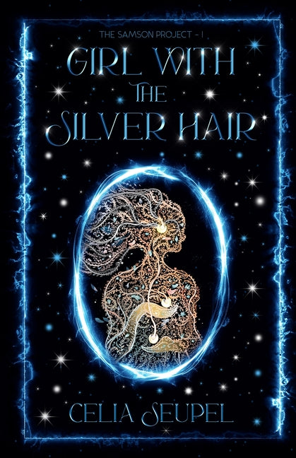Girl with the Silver Hair: A coming-of-age dystopian thriller about love, family, and the secrets that bind us. by Seupel, Celia