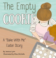 The Empty Cookie: A "Bake With Me" Easter Story by Lynn, Jessica