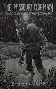 The Missouri Dogman and Other Tales of Midwest Macabre by Tharp, Brett